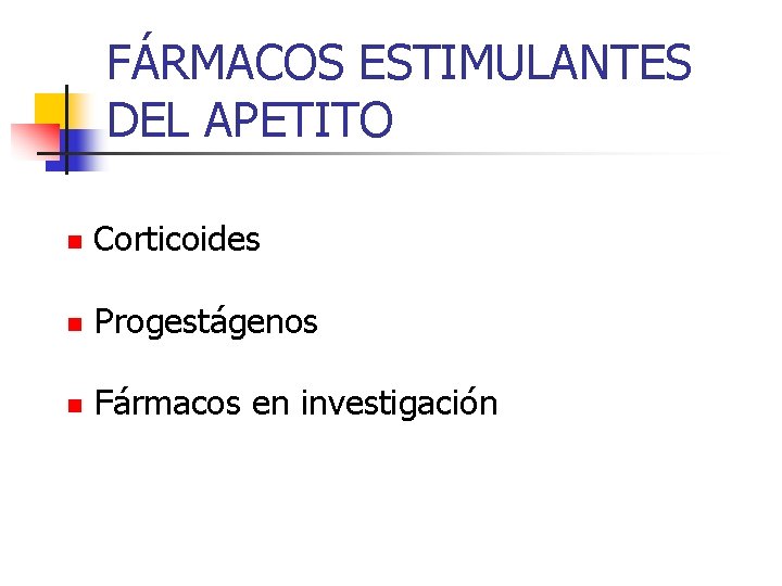 FÁRMACOS ESTIMULANTES DEL APETITO n Corticoides n Progestágenos n Fármacos en investigación 