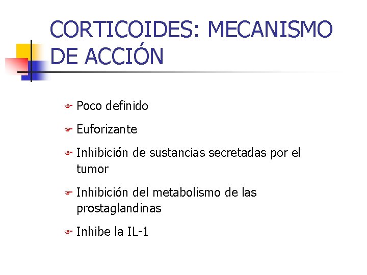 CORTICOIDES: MECANISMO DE ACCIÓN F Poco definido F Euforizante F Inhibición de sustancias secretadas