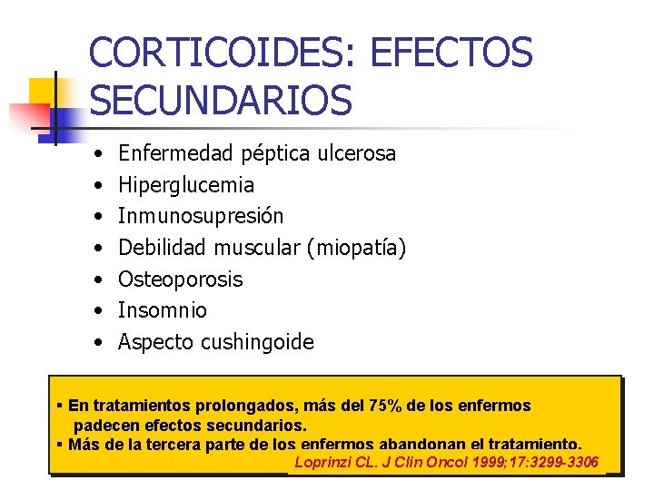 CORTICOIDES: EFECTOS SECUNDARIOS • • Enfermedad péptica ulcerosa Hiperglucemia Inmunosupresión Debilidad muscular (miopatía) Osteoporosis