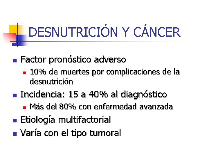 DESNUTRICIÓN Y CÁNCER n Factor pronóstico adverso n n Incidencia: 15 a 40% al