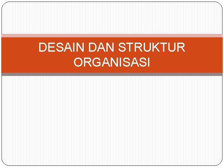 DESAIN DAN STRUKTUR ORGANISASI 