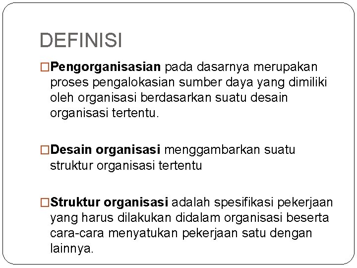 DEFINISI �Pengorganisasian pada dasarnya merupakan proses pengalokasian sumber daya yang dimiliki oleh organisasi berdasarkan