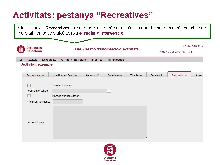 Activitats: pestanya “Recreatives” A la pestanya “Recreatives” s’incorporen els paràmetres tècnics que determinen el