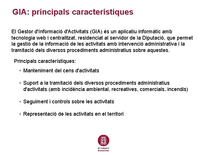 GIA: principals característiques El Gestor d'Informació d'Activitats (GIA) és un aplicatiu informàtic amb tecnologia