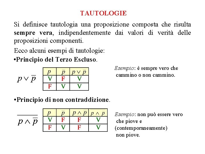 TAUTOLOGIE Si definisce tautologia una proposizione composta che risulta sempre vera, indipendentemente dai valori