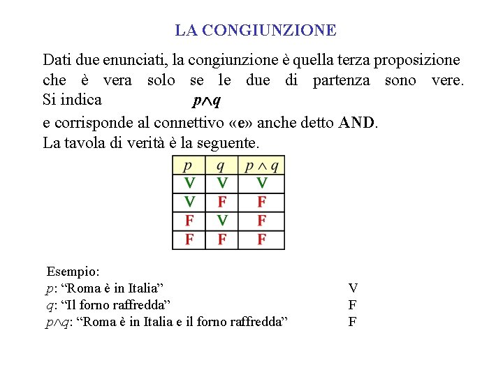 LA CONGIUNZIONE Dati due enunciati, la congiunzione è quella terza proposizione che è vera