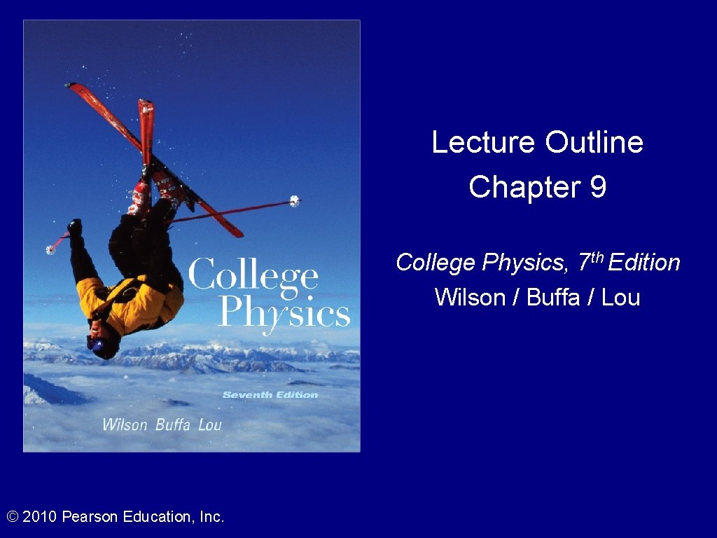 Lecture Outline Chapter 9 College Physics, 7 th Edition Wilson / Buffa / Lou