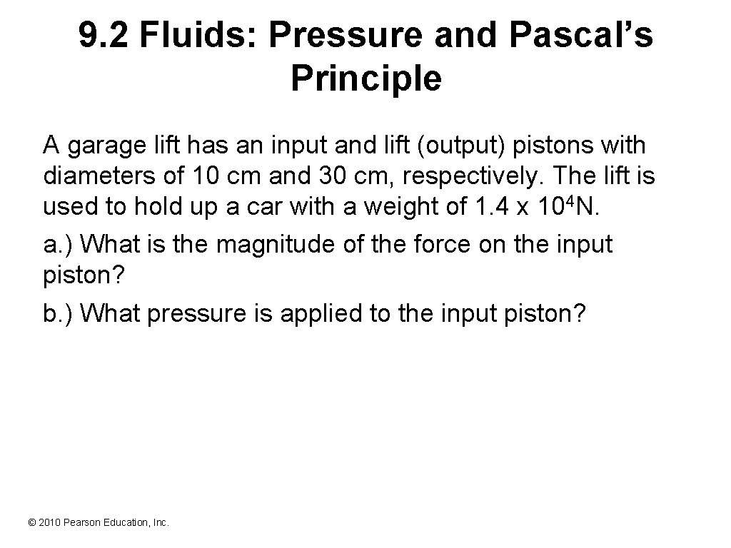 9. 2 Fluids: Pressure and Pascal’s Principle A garage lift has an input and