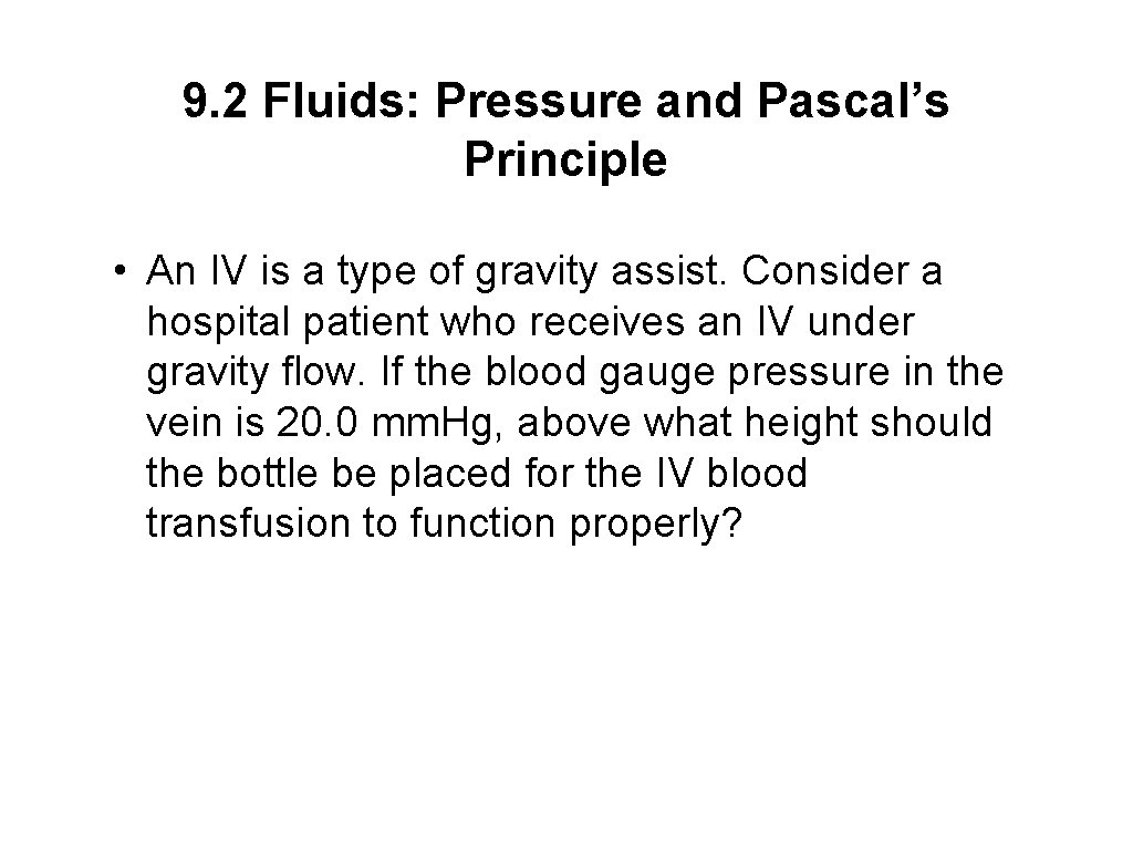 9. 2 Fluids: Pressure and Pascal’s Principle • An IV is a type of