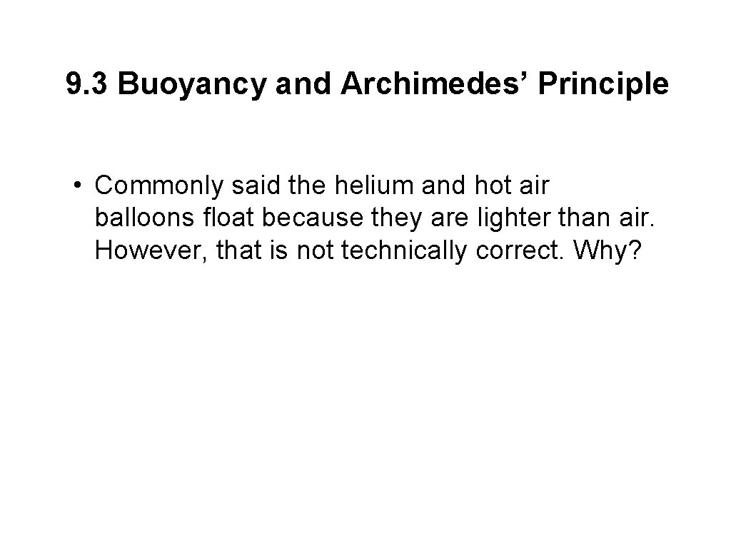 9. 3 Buoyancy and Archimedes’ Principle • Commonly said the helium and hot air