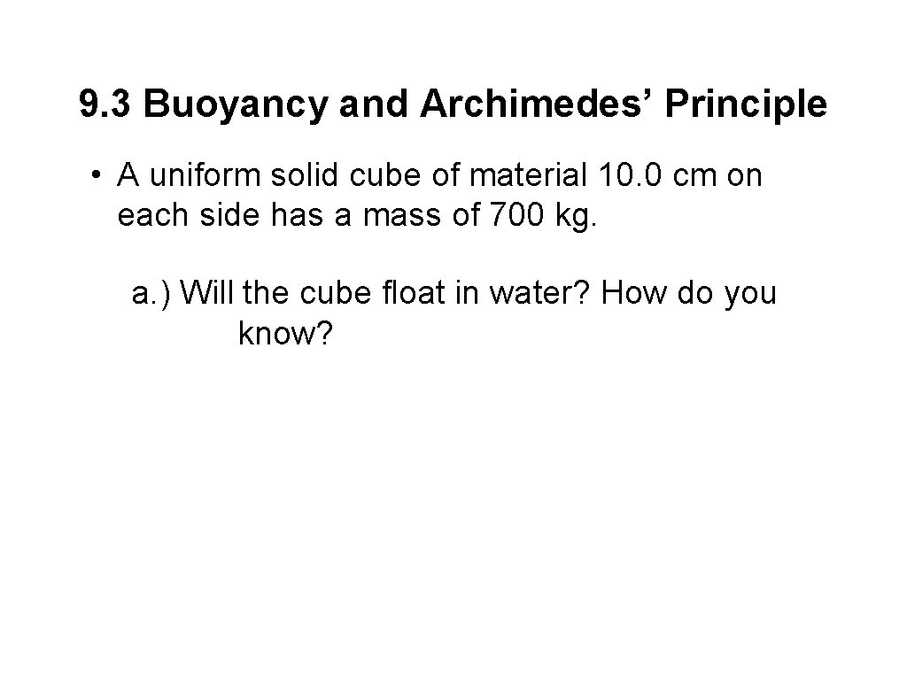9. 3 Buoyancy and Archimedes’ Principle • A uniform solid cube of material 10.
