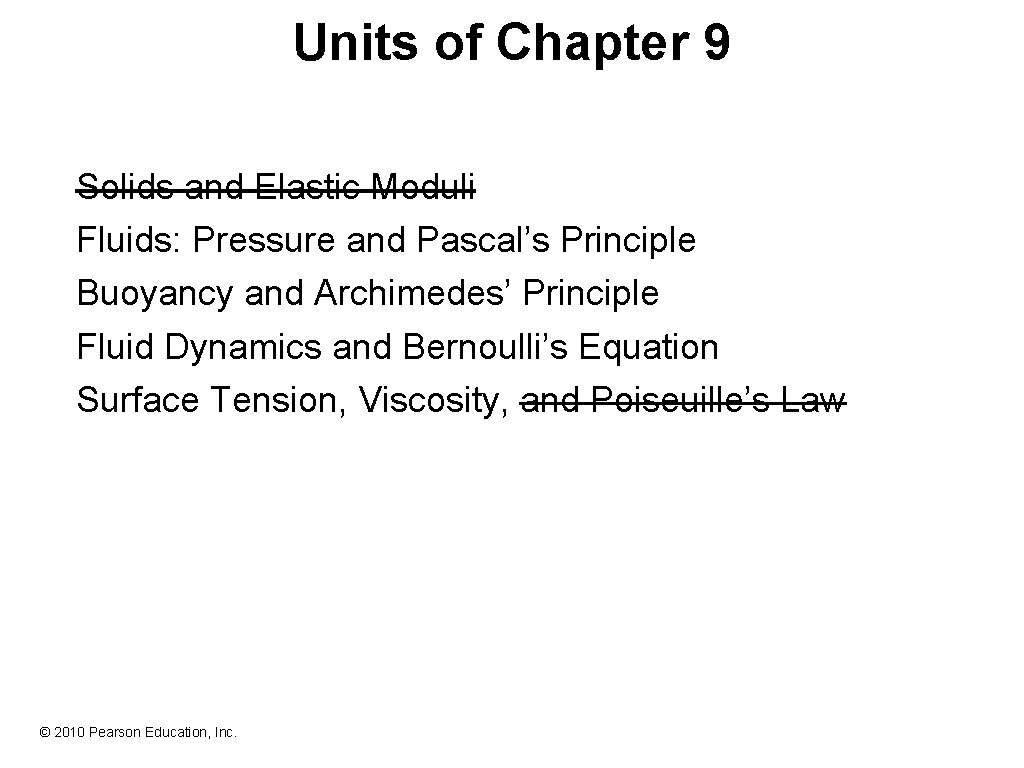 Units of Chapter 9 Solids and Elastic Moduli Fluids: Pressure and Pascal’s Principle Buoyancy
