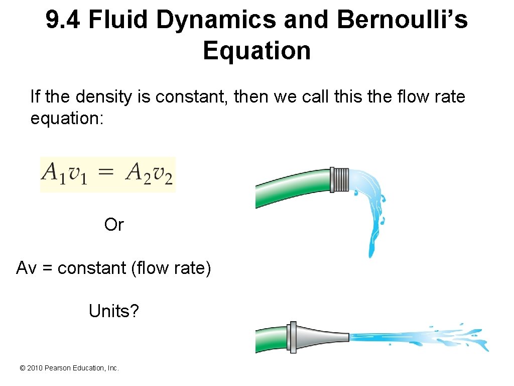 9. 4 Fluid Dynamics and Bernoulli’s Equation If the density is constant, then we