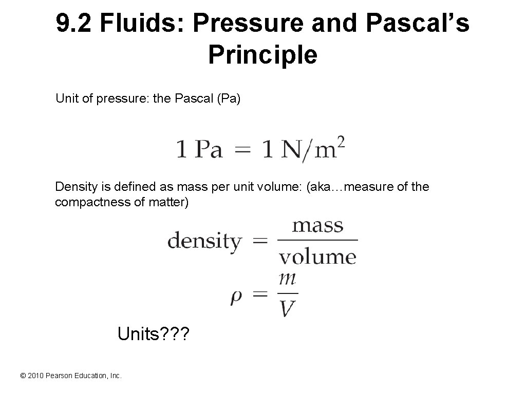 9. 2 Fluids: Pressure and Pascal’s Principle Unit of pressure: the Pascal (Pa) Density
