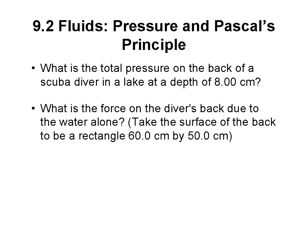 9. 2 Fluids: Pressure and Pascal’s Principle • What is the total pressure on