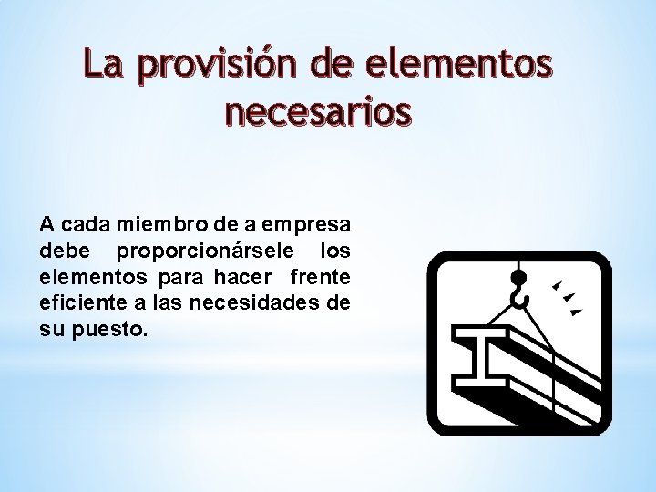 La provisión de elementos necesarios A cada miembro de a empresa debe proporcionársele los