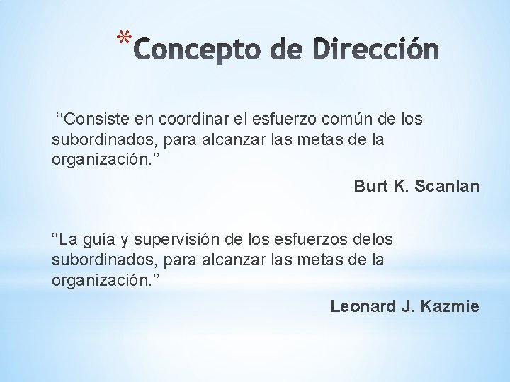 * ‘‘Consiste en coordinar el esfuerzo común de los subordinados, para alcanzar las metas