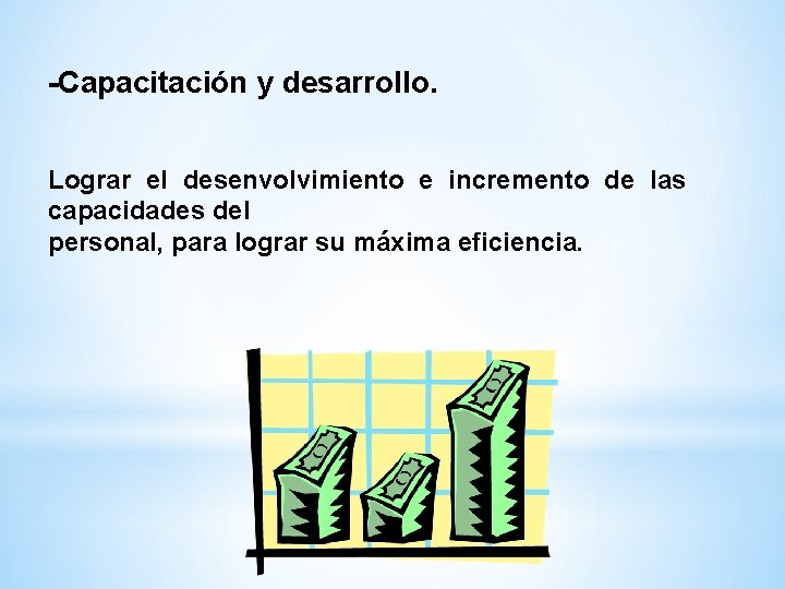 -Capacitación y desarrollo. Lograr el desenvolvimiento e incremento de las capacidades del personal, para