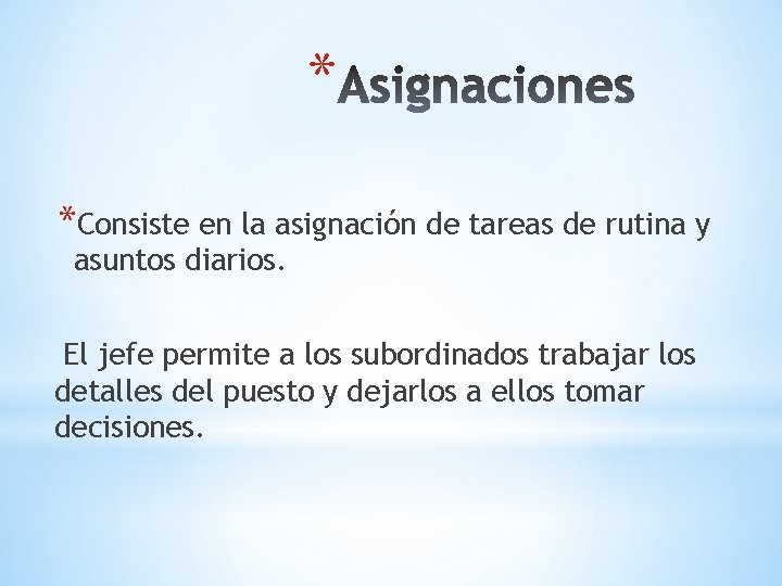 * *Consiste en la asignación de tareas de rutina y asuntos diarios. El jefe