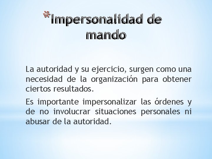 * Impersonalidad de mando La autoridad y su ejercicio, surgen como una necesidad de