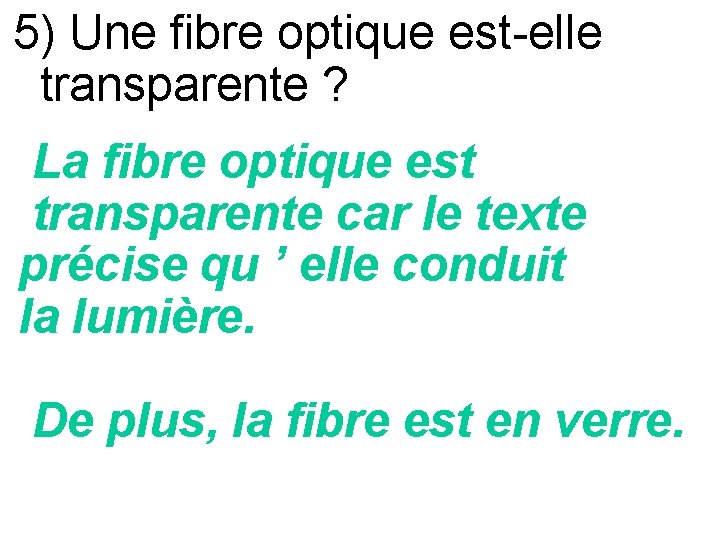 5) Une fibre optique est-elle transparente ? La fibre optique est transparente car le