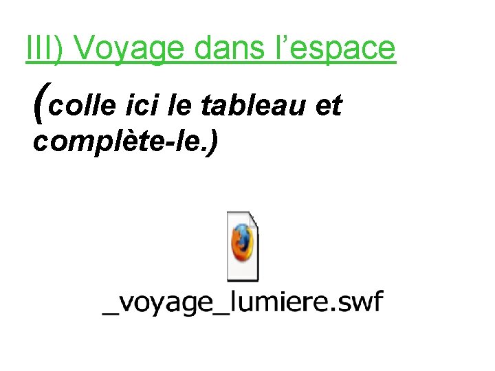 III) Voyage dans l’espace (colle ici le tableau et complète-le. ) 