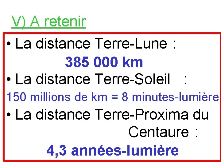 V) A retenir • La distance Terre-Lune : 385 000 km • La distance