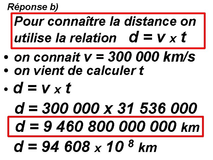 Réponse b) Pour connaître la distance on utilise la relation d = v x