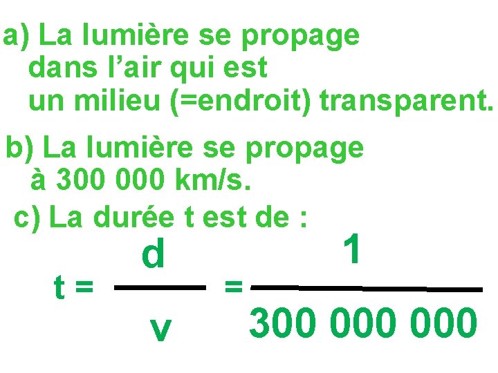 a) La lumière se propage dans l’air qui est un milieu (=endroit) transparent. b)