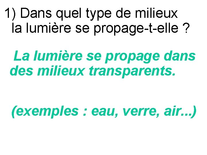 1) Dans quel type de milieux la lumière se propage-t-elle ? La lumière se