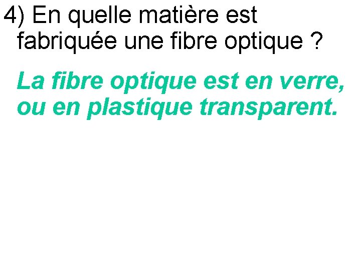 4) En quelle matière est fabriquée une fibre optique ? La fibre optique est