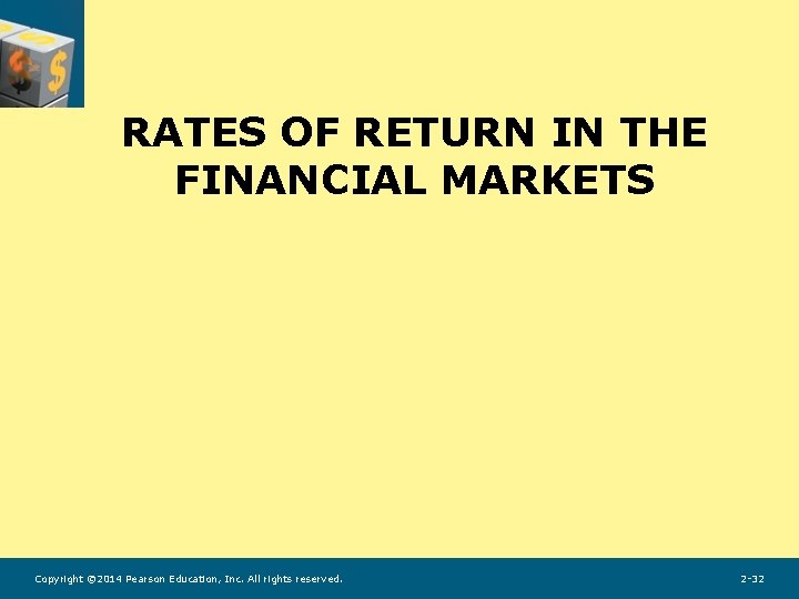 RATES OF RETURN IN THE FINANCIAL MARKETS Copyright © 2014 Pearson Education, Inc. All RATES OF RETURN IN THE FINANCIAL MARKETS Copyright © 2014 Pearson Education, Inc. All