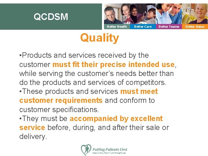 QCDSM Better Health Better Care Better Teams Quality • Products and services received by