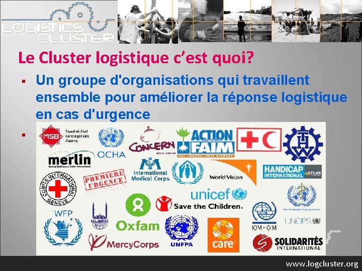Le Cluster logistique c’est quoi? § § Un groupe d'organisations qui travaillent ensemble pour