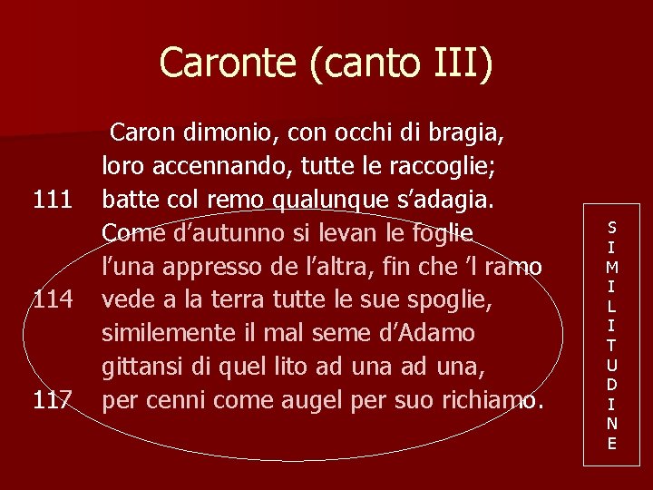 Caronte (canto III) 111 114 117 Caron dimonio, con occhi di bragia, loro accennando,