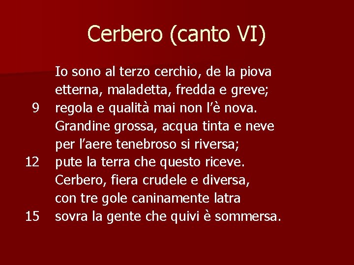 Cerbero (canto VI) 9 12 15 Io sono al terzo cerchio, de la piova