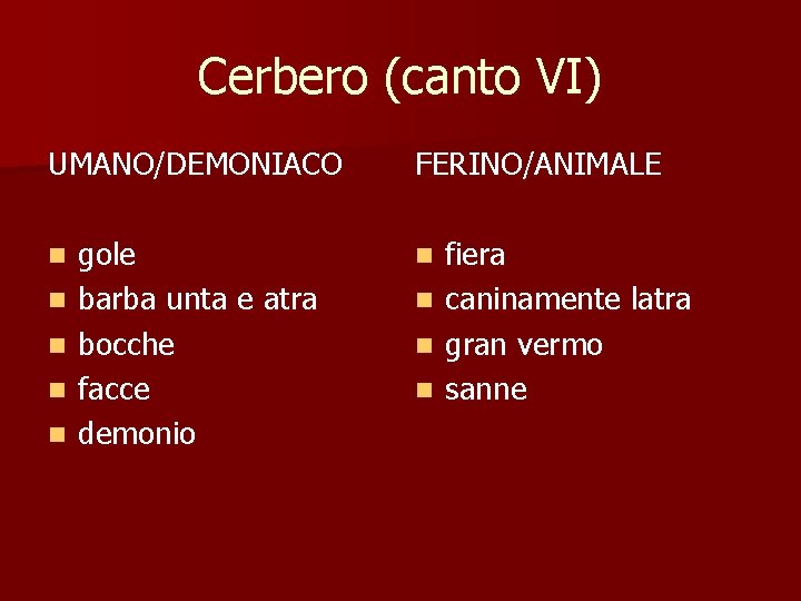 Cerbero (canto VI) UMANO/DEMONIACO n n n gole barba unta e atra bocche facce