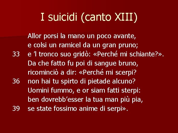 I suicidi (canto XIII) 33 36 39 Allor porsi la mano un poco avante,