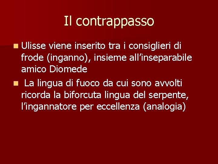 Il contrappasso n Ulisse viene inserito tra i consiglieri di frode (inganno), insieme all’inseparabile