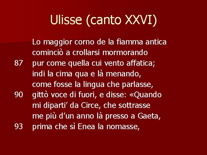 Ulisse (canto XXVI) 87 90 93 Lo maggior corno de la fiamma antica cominciò