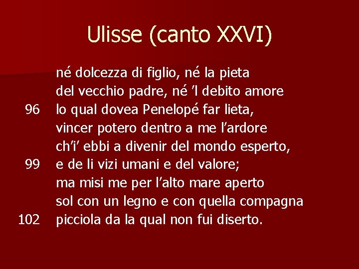 Ulisse (canto XXVI) 96 99 102 né dolcezza di figlio, né la pieta del