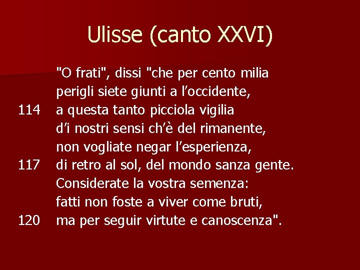 Ulisse (canto XXVI) 114 117 120 "O frati", dissi "che per cento milia perigli