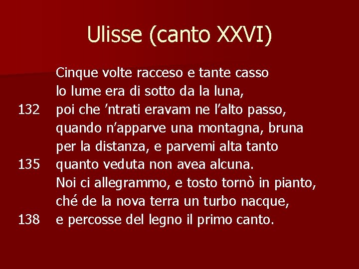 Ulisse (canto XXVI) 132 135 138 Cinque volte racceso e tante casso lo lume