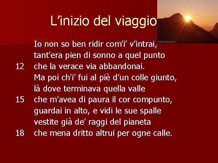 L’inizio del viaggio… 12 15 18 Io non so ben ridir com’i’ v’intrai, tant’era