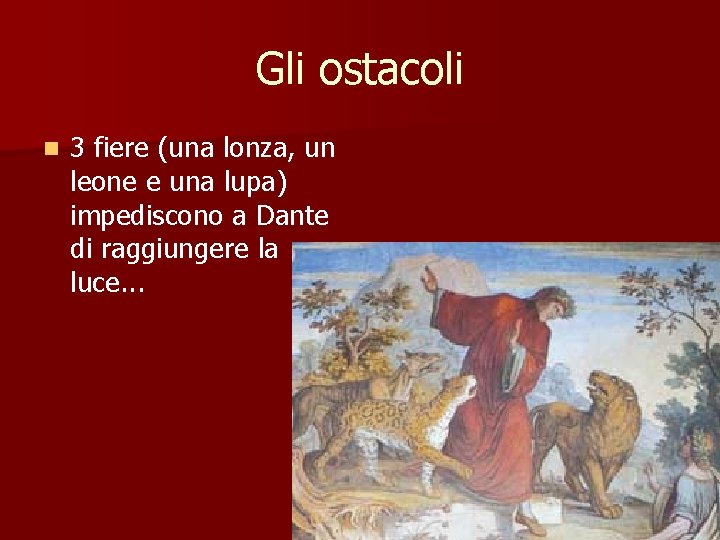 Gli ostacoli n 3 fiere (una lonza, un leone e una lupa) impediscono a