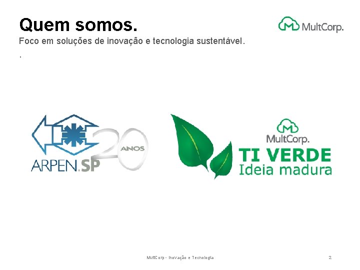 Quem somos. Foco em soluções de inovação e tecnologia sustentável. . Mult. Corp -