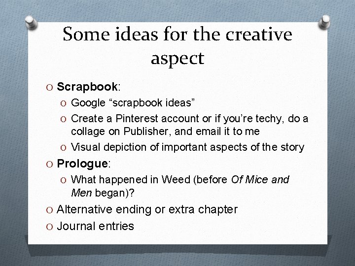 Some ideas for the creative aspect O Scrapbook: O Google “scrapbook ideas” O Create