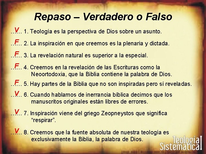 Repaso – Verdadero o Falso V 1. Teología es la perspectiva de Dios sobre