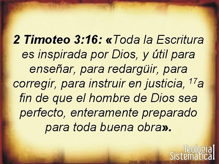 2 Timoteo 3: 16: «Toda la Escritura es inspirada por Dios, y útil para