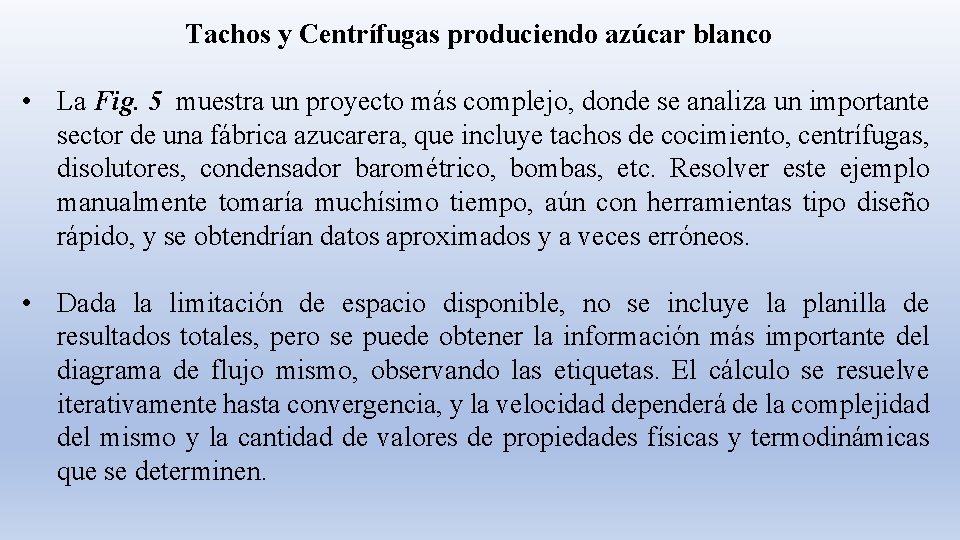 Tachos y Centrífugas produciendo azúcar blanco • La Fig. 5 muestra un proyecto más Tachos y Centrífugas produciendo azúcar blanco • La Fig. 5 muestra un proyecto más